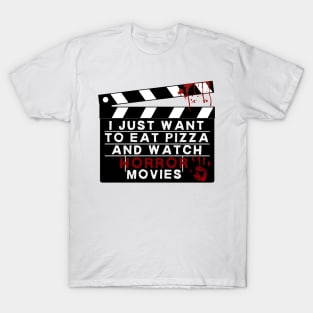 I just want to eat pizza and watch horror movies T-Shirt